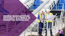 Driving manufacturing efficiency in a world of disruptive technology